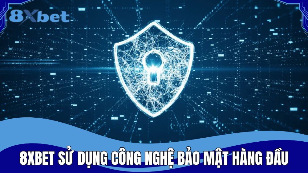 8XBET sử dụng các công nghệ bảo mật tiên tiên hàng đầu