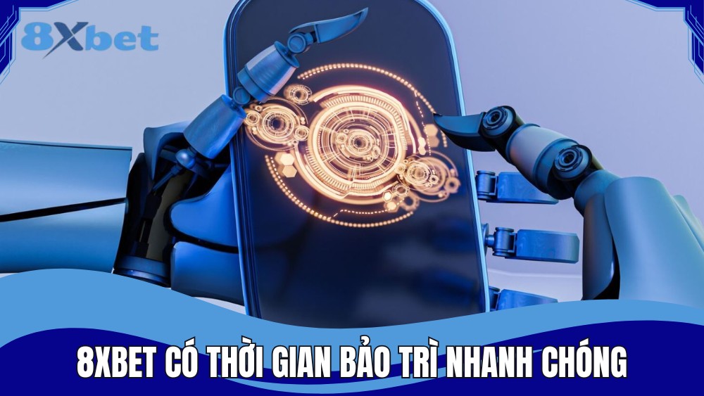 Nhà cái 8XBET có thời gian bảo trì nhanh chóng