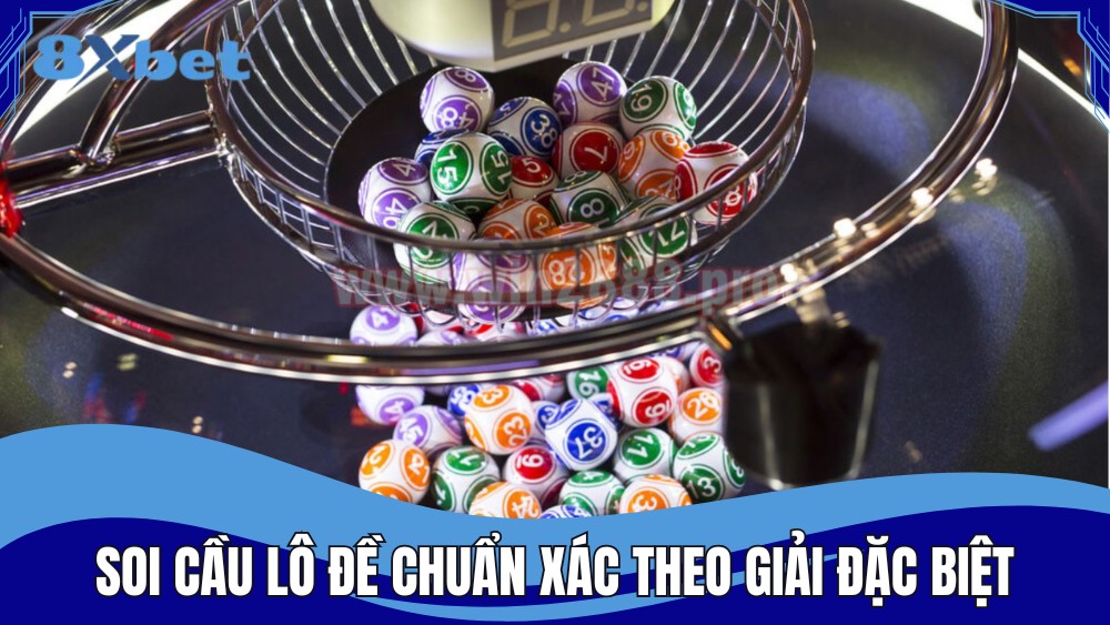 Soi cầu lô đề xổ số chuẩn xác theo giải đặc biệt