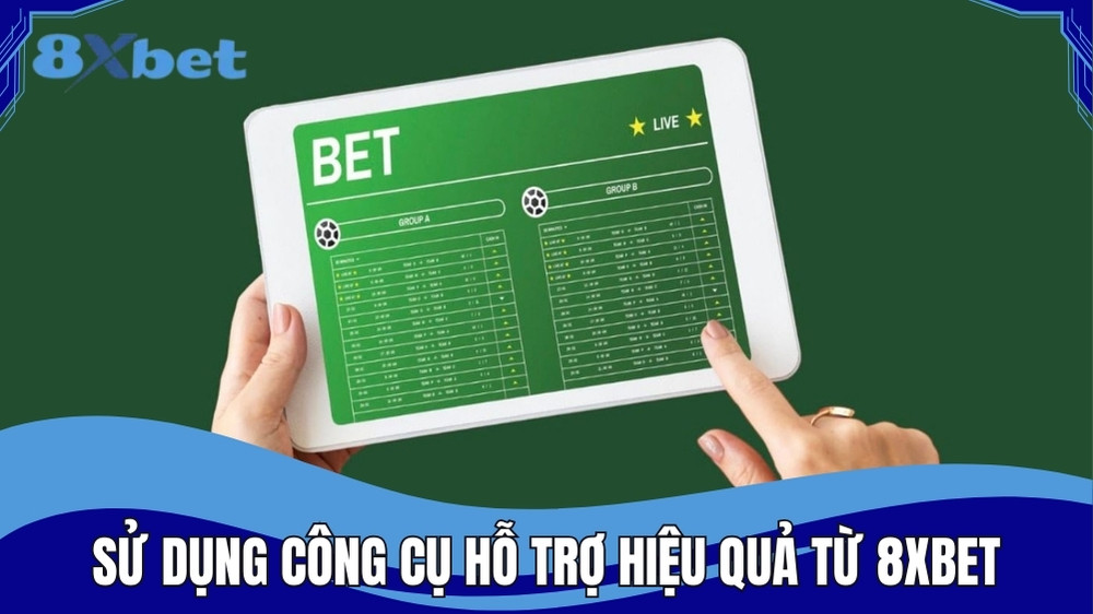 Sử dụng công cụ hỗ trợ hiệu quả từ nhà cái 8XBET