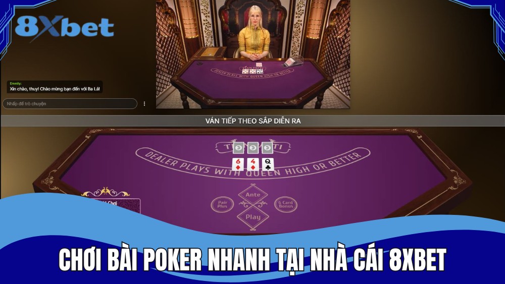 Chơi bài poker nhanh tại nhà cái 8XBET