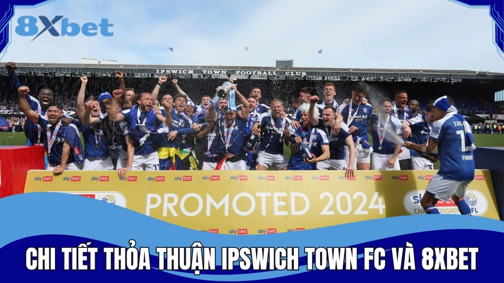 Chi tiết thỏa thuận giữa Ipswich Town FC và 8XBET
