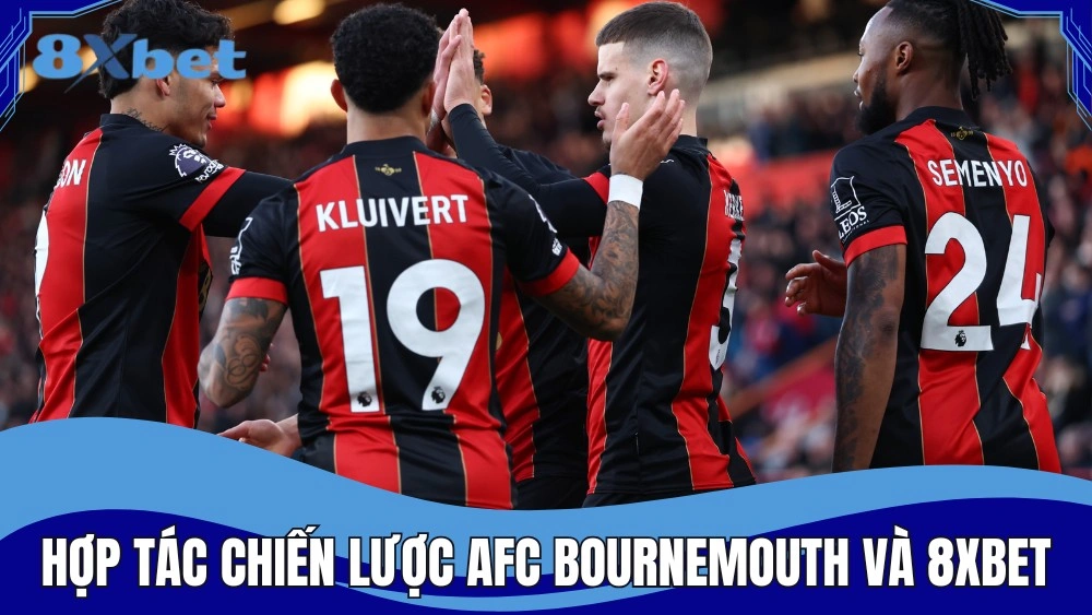 Hợp tác chiến lược giữa AFC Bournemouth và 8XBET