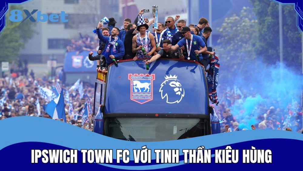 Ipswich Town FC sở hữu tinh thần kiêu hùng