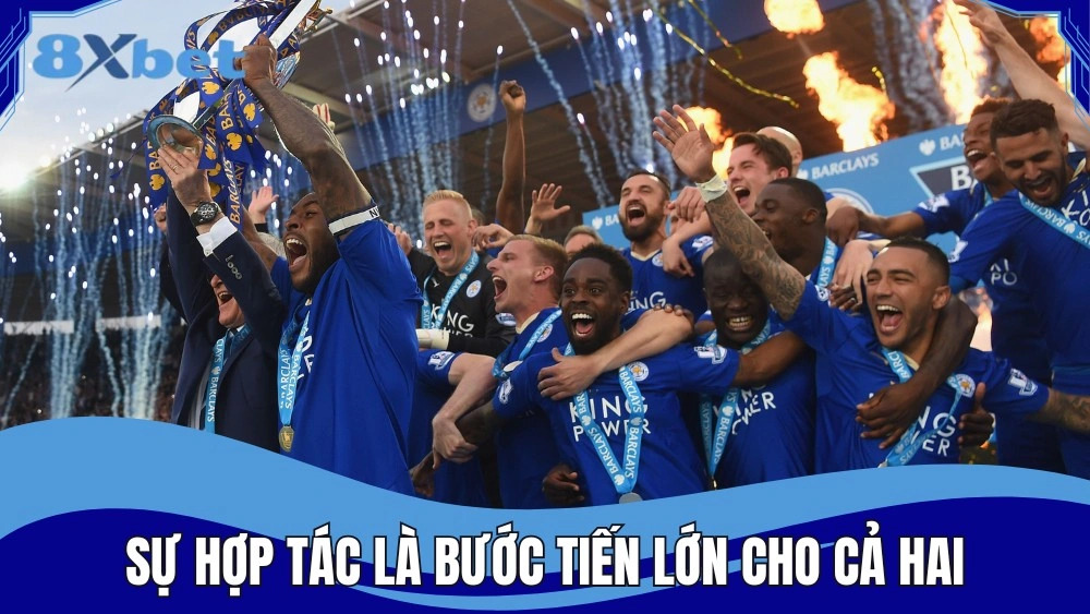 Leicester City FC và 8XBET mang đến bước tiến lớn